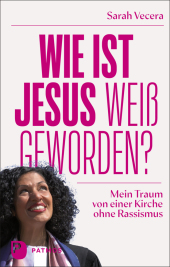 Buch-Cover: Wie ist Jesus weiß geworden? Mein Traum von einer Kirche ohne Rassismus